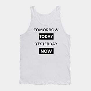 Tomorrow Today Yesterday Now Tank Top